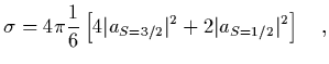$\displaystyle \sigma = 4\pi {1\over 6}\left[ 4 \vert a_{S=3/2}\vert^2 + 2 \vert a_{S=1/2}\vert^2\right]
\ \ \ ,$