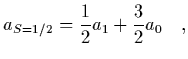 $\displaystyle a_{S=1/2} = {1\over 2} a_1 + {3\over 2} a_0
\ \ \ ,$