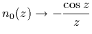 $\displaystyle n_0 (z) \rightarrow -{\cos z\over z}$