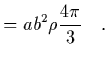 $\displaystyle = a b^2 \rho {4\pi\over 3}
\ \ \ .$