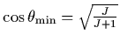 $\cos\theta_{\rm min} = \sqrt{J\over J+1}$