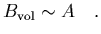 $\displaystyle B_{\rm vol}\sim A
\ \ \ .$