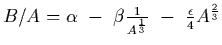 $B/A = \alpha \ -\ \beta {1\over A^{1\over 3}}
\ -\ {\epsilon\over 4} A^{2\over 3}$