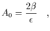 $\displaystyle A_0 = {2\beta\over\epsilon}
\ \ \ ,$