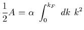 $\displaystyle {1\over 2} A = \alpha\ \int_0^{k_F}\ dk\ k^2$