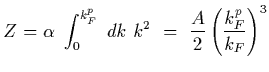 $\displaystyle Z = \alpha\ \int_0^{k_F^p}\ dk\ k^2
\ =\ {A\over 2} \left({{k_F^p}\over k_F}\right)^3$