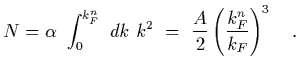 $\displaystyle N = \alpha\ \int_0^{k_F^n}\ dk\ k^2
\ =\ {A\over 2} \left({{k_F^n}\over k_F}\right)^3
\ \ \ .$