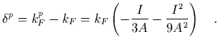 $\displaystyle \delta^p = k_F^p-k_F = k_F\left( -{I\over 3A} - {I^2\over 9A^2}\right)
\ \ \ .$