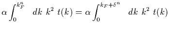 $\displaystyle \alpha\int_0^{k_F^n}\ \ dk\ k^2\ t(k)
= \alpha\int_0^{k_F + \delta^n}\ \ dk\ k^2\ t(k)$