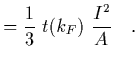 $\displaystyle = {1\over 3}\ t(k_F)\ {I^2\over A}
\ \ \ .$