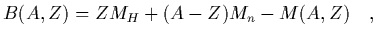 $\displaystyle B(A,Z) = Z M_H + (A-Z) M_n - M(A,Z)
\ \ \ ,$