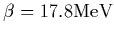 $\displaystyle \beta = 17.8 {\rm MeV}$