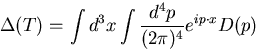 \begin{displaymath}
\Delta(T)=\int d^3x \int \frac{d^4p}{(2\pi)^4} e^{i p\cdot x} D(p)
\end{displaymath}