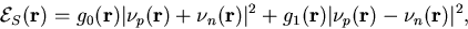 \begin{displaymath}
{\cal{E}}_S({\mathbf{r}}) =
g_0({\mathbf{r}})\vert\nu _p({...
...bf{r}})\vert\nu _p({\mathbf{r}})-\nu _n({\mathbf{r}})\vert^2 ,
\end{displaymath}