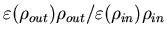 $\varepsilon(\rho_{out})\rho_{out}/\varepsilon(\rho_{in})\rho_{in}$