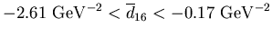 $-2.61 {\rm GeV}^{-2} < \overline{d}_{16} < -0.17 {\rm GeV}^{-2}$