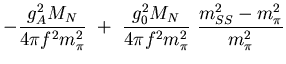 $\displaystyle -{ g_A^2 M_N\over 4\pi f^2 m_\pi^2}
 +\
{g_0^2 M_N\over 4\pi f^2 m_\pi^2} {m_{SS}^2-m_\pi^2\over m_\pi^2}$