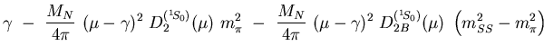 $\displaystyle \gamma
 - {M_N\over 4\pi} (\mu-\gamma)^2 D_2^{({}^1\kern-.14e...
...\gamma)^2 D_{2B}^{({}^1\kern-.14em S_0)} (\mu)\
\left(m_{SS}^2-m_\pi^2\right)$